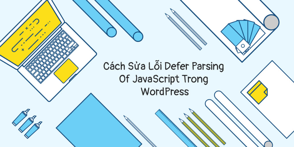 Cách Sửa Lỗi Defer Parsing Of JavaScript Trong WordPress